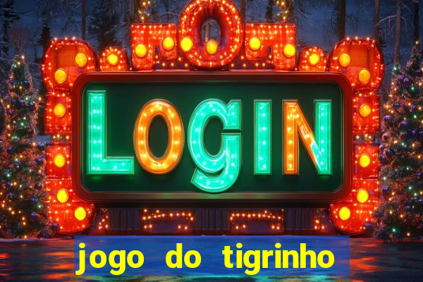 jogo do tigrinho que da bonus no cadastro